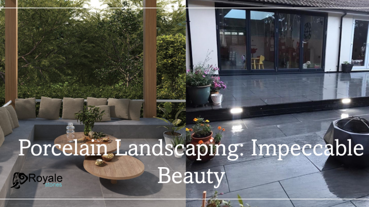 Porcelain: The New Face of Impeccable Landscaping at its Best