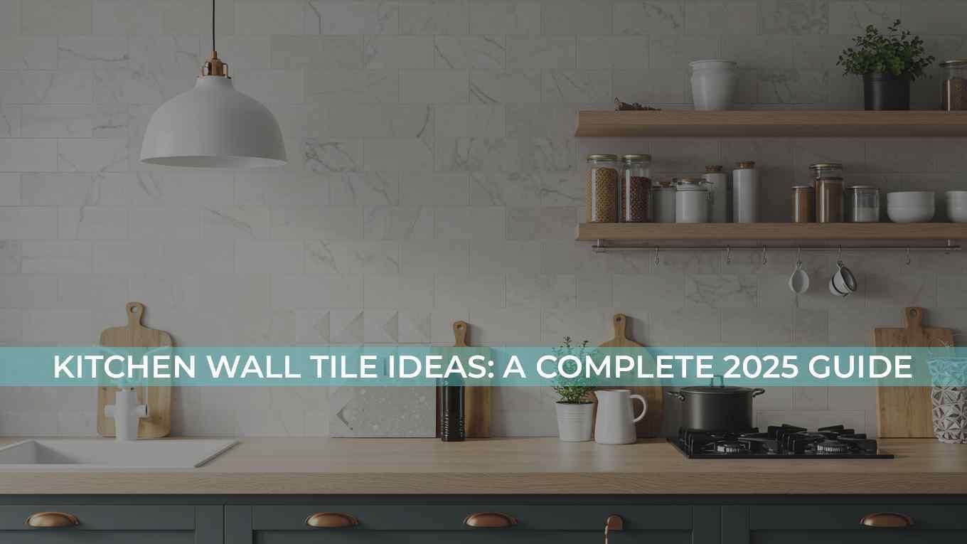 Best Kitchen Wall Tile Ideas | 2025 Guide