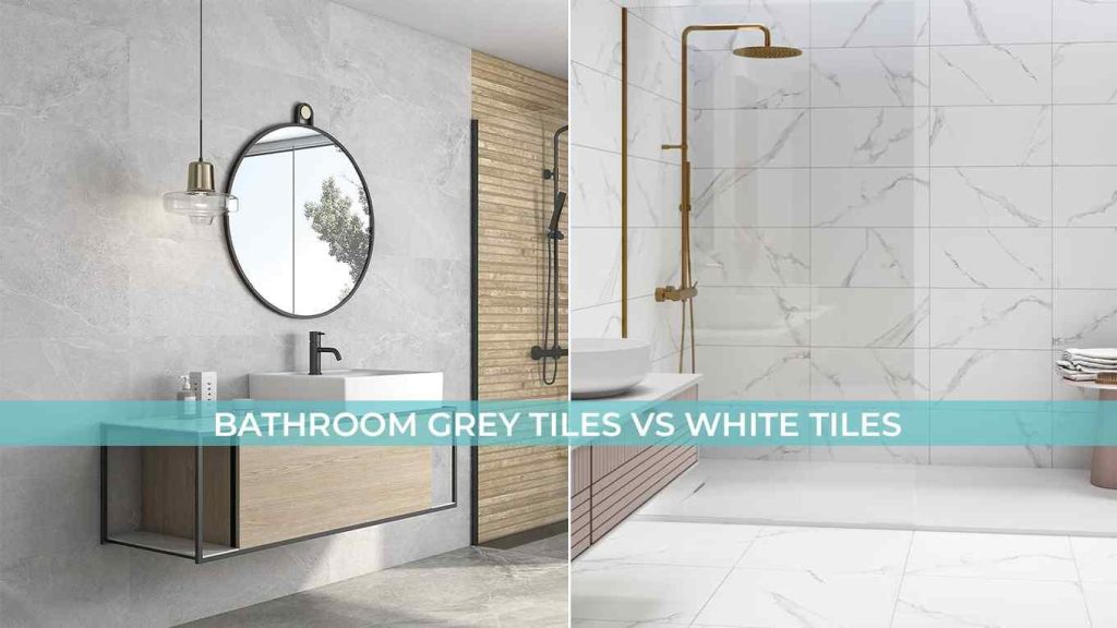 Grey vs White Bathroom Tiles: Which One is Best for Your UK Home?