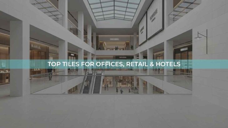 Top Commercial Indoor Tiles for Offices, Retail Stores & Hotels