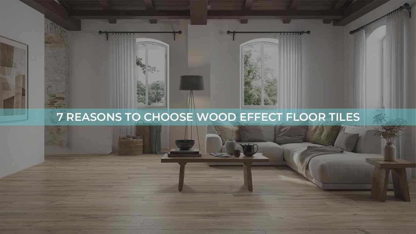 7 Reasons Wood-Effect Tiles Are a Top Choice for Flooring