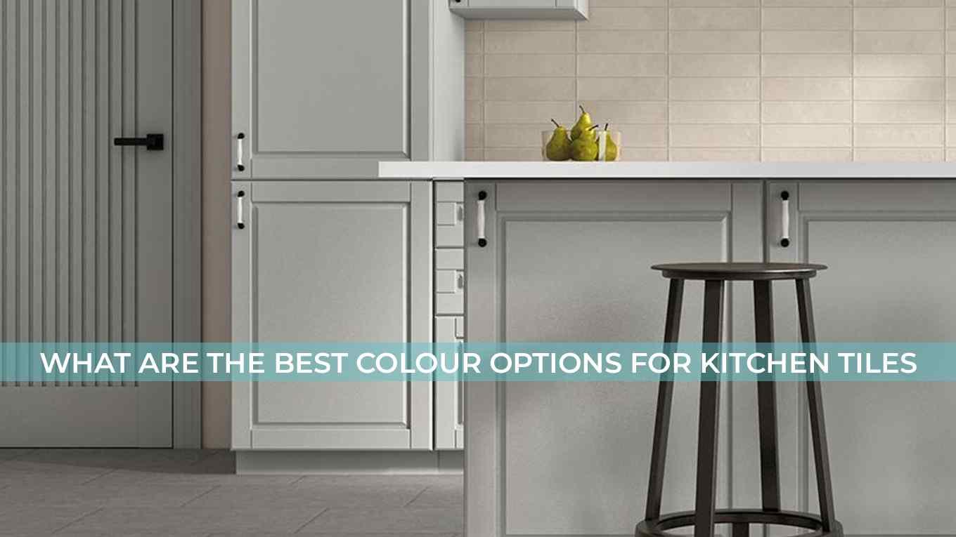 What Are the Best Colour Options for Kitchen Tiles